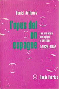 L'Opus Dei en Espagne: Son évolution idéologique et politique 1. 1928-1957