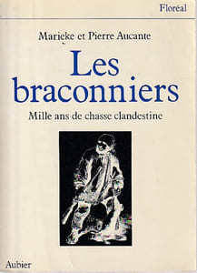 Les braconniers: Mille ans de chasse clandestine