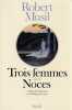 Trois femmes, suivi de Noces, . MUSIL Robert