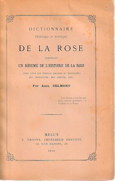 Dictionnaire historique et artistique de la rose contenant un résumé de l'histoire de la rose chez tous les peuples anciens et modernes ses ...