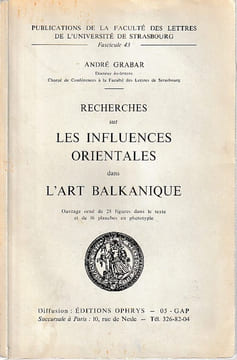 Recherches sur les influences orientales dans l'art balkanique. GRABAR André