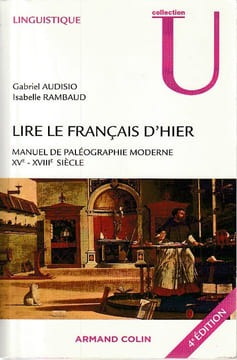 Lire le français d'hier : manuel de paléographie moderne, XVe-XVIIIe siècle. AUDISIO Gabriel, RAMBAUD Isabelle