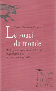 Le Souci du monde. Dialogue entre Hannah Arendt et quelques-uns de ses contemporains
