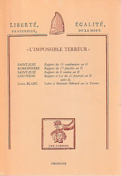 «L'impossible Terreur»: Saint-Just Rapport du 19 vendémiaire an II - Robespierre Rapport du 17 pluviose an II - Saint-Just Rapport du 8 ventose an II ...