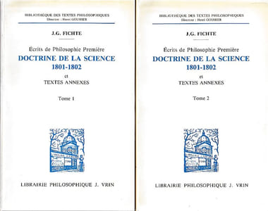 Ecrits en philosophie première: Doctrine de la science 1801-1802 et textes annexes, tome 1 et 2