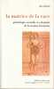 La matrice de la race : Généalogie sexuelle et coloniale de la nation française . DORLIN Elsa