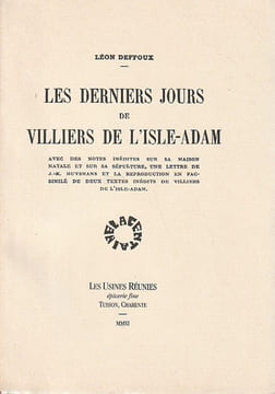 Les derniers jours de Villiers de L'Isle-Adam, vvec des notes inédites sur sa maison natale et sur sa sépulture, une lettre de J.-K. Huysmans et la ...