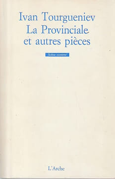 La Provinciales et autres pièces ( Le déjeuner chez le maréchal - La Provinciale - Conversation sur la grand-route - un soir à Sorrente),. TOURGUENIEV ...