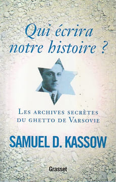 Qui écrira notre histoire ? - Les archives secrètes du ghetto de Varsovie. Emmanuel Ringelblum et les archives d'Oyneg Shabes . KASSOW Damuel D.