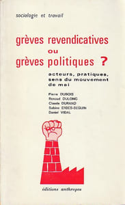 Grèves revendicatives ou grèves politiques? : Acteurs, pratiques, sens du mouvement de mai,