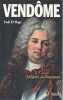 Le duc de Vend&ocirc;me. La gloire ou l'imposture. EL HAGE Fadi