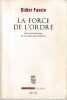 La force de l'ordre - Une anthropologie de la police des quartiers . FASSIN Didier,