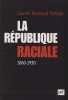 La R&eacute;publique raciale - Paradigme racial et id&eacute;ologie r&eacute;publicaine (1860-1930) . REYNAUD PALIGOT Carole