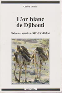 L'or blanc de Djibouti : Salines et sauniers (XIXe - XXe siècles),