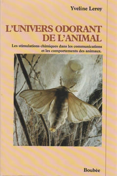 L'Univers odorant de l'animal : Les stimulations chimiques dans les communications et les comportements des animaux . LEROY Yveline