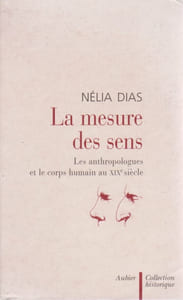 La mesure des sens - Les anthropologues et le corps humain au XIXe siècle