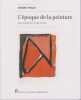 L'&eacute;poque de la peinture: prol&eacute;gom&egrave;nes &agrave; une utopie. THELOT J&eacute;r&ocirc;me