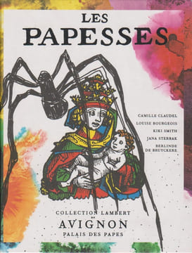 Les Papesses : Louise Bourgeois, Kiki Smith, Jana Sterbak, Berlinde De Bruyckere, Camille Claudel. COLLECTIF
