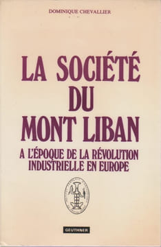 La Société du Mont Liban à l'époque de la révolution industrielle en Europe. CHEVALLIER Dominique