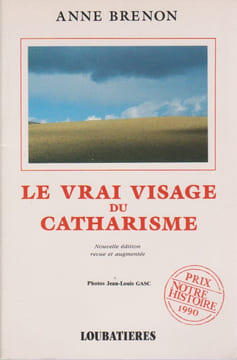 Le vrai visage du Catharisme. BRENON Anne