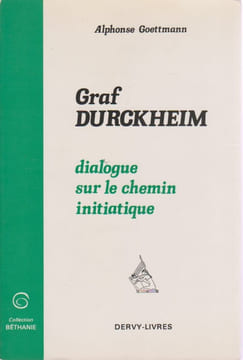 Karlfried Graf Dürckheim : dialogue sur le chemin initiatique. GOETTMANN Alphonse, DÜRCKHEIM Karlfried Graf