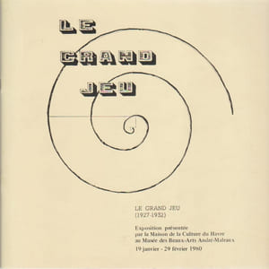 Le Grand Jeu, (1927-1932): Exposition présentée par la Maison de la Culture du Havre au Musée des Beaux-arts André-Malraux, 19 janvier - 29 février 1980