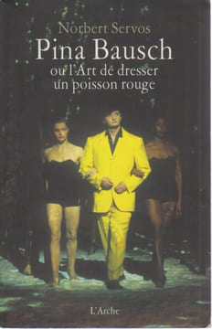 Pina Bausch ou L'art de dresser un poisson rouge. SERVOS Norbert