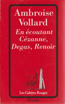 En écoutant Cézanne, Degas, Renoir . VOLLARD Ambroise