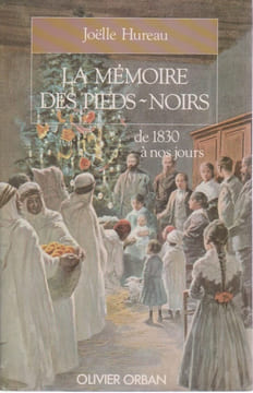 La mémoire des pieds-noirs, de 1830 à nos jours,. HUREAU Joëlle,
