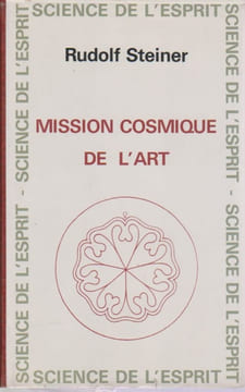 Mission cosmique de l'art. Le génie de la langue - Anthroposophie et l'art - Anthroposophie et la poésie. STEINER Rudolf,