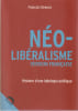 N&eacute;o-lib&eacute;ralisme, version fran&ccedil;aise: Histoire d'une id&eacute;ologie politique. DENORD Fran&ccedil;ois