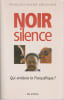 Noir silence : qui arr&ecirc;tera la Fran&ccedil;afrique ?. VERSCHAVE Fran&ccedil;ois-Xavier
