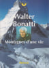 Montagnes d'une vie. BONATTI Walter