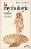 La mythologie: Ses dieux, ses h&eacute;ros, ses l&eacute;gendes, . HAMILTON Edith