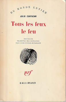 Tous les feux le feu, . CORTAZAR Julio