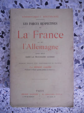 Les forces respectives de la France et de l'Allemagne, leur role dans la prochaine guerre. Lieutenant-Colonel C. Koettschau