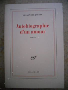 Autobiographie d'un amour. Alexandre Jardin