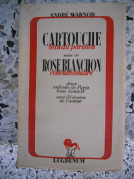Cartouche , bandit parisien - suivi de - Rose Blanchon , convulsionnaire - Deux enfants de Paris sous Louis XV. Andre Warnod