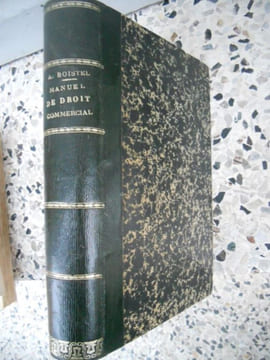 Manuel de droit commercial à l'usage des étudiants des facultés de droit et des écoles de commerce. Alphonse Boistel