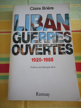 Liban - Guerres ouvertes - 1920-1985. Claire Briere