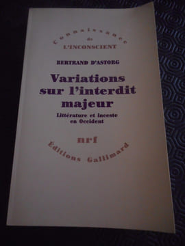 Variations sur l'interdit majeur - Litterature et inceste en Occident. Bertrand d'Astorg