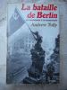 La bataille de Berlin - Le temoignage d'un combattant . TULLY Andrew 