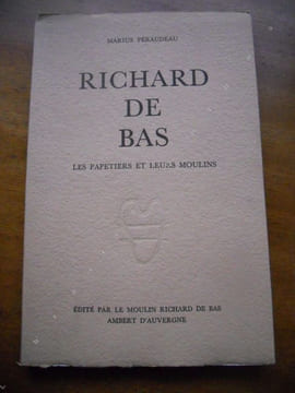 Richard de Bas, les papetiers et leurs moulins. Marius Peraudeau