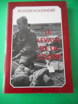 Le levain de la colere. Roger Holeindre