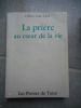 La priere au coeur de la vie. Frere Pierre-Yves de Taize