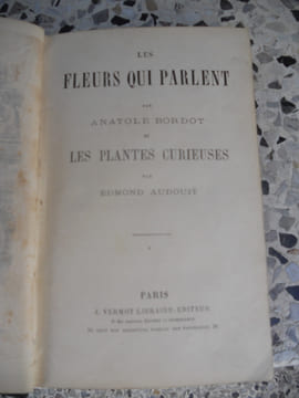 Les fleurs qui parlent - par Anatole Bordot - et - Les plantes curieuses - par Edmond Audouit . Anatole Bordot - Edmond Audouit