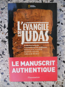 L'evangile de Judas - Traduction integrale et commentaires des professeurs Rodolphe Kasser, Marvin Meyer, Gregor Wurst