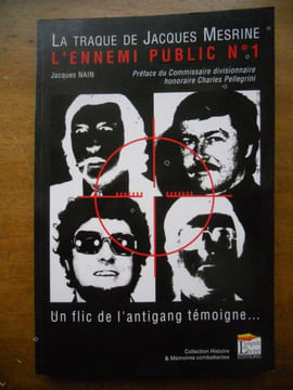 La traque de Jacques Mesrine - L'ennemi public n°1 - Un flic de l'antigang temoigne .... Jacques Nain