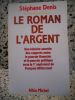 Le roman de l'argent - Une histoire secrete des rapports entre le pouvoir financier et le pouvoir politique sous le 1° septennat de Francois ...