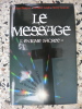 Le Message - Le Messie, Les Merovingiens, L'Ordre de Malte, Le Roi Perdu, Rennes-le-Chateau,Le Prieure de Sion. Michael Baigent / Richard Leigh / ...